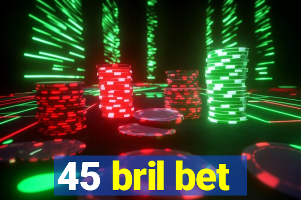 45 bril bet